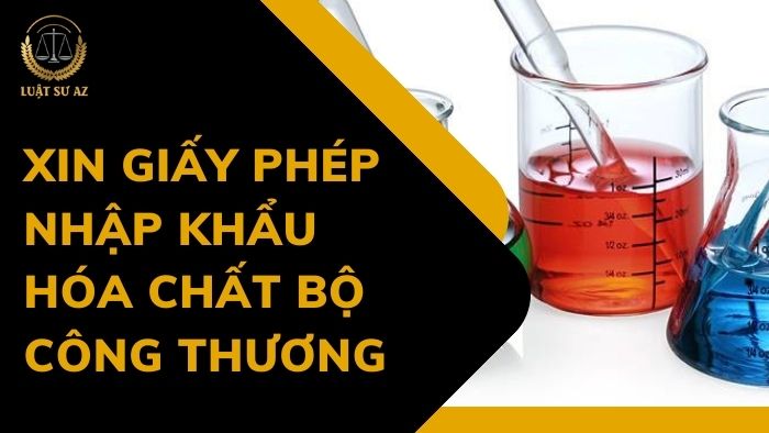 Thủ tục xin giấy phép nhập khẩu hóa chất bộ công thương
