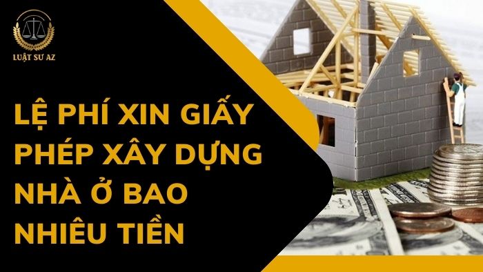 Lệ phí xin giấy phép xây dựng nhà ở hết bao nhiêu tiền