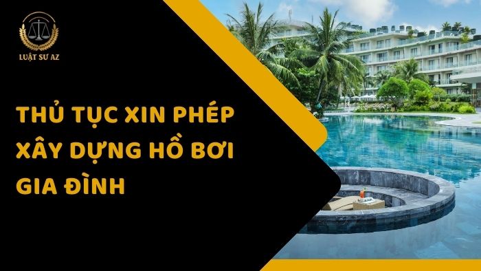 Thủ tục xin phép xây dựng hồ bơi gia đình